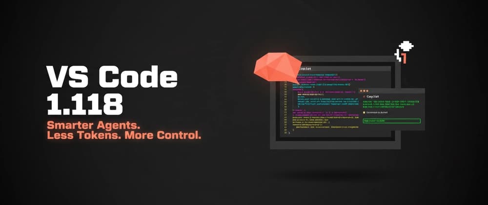 VS Code 1.118 Is Here — And It's All About Smarter Agents, Faster Code, and Less Token Waste