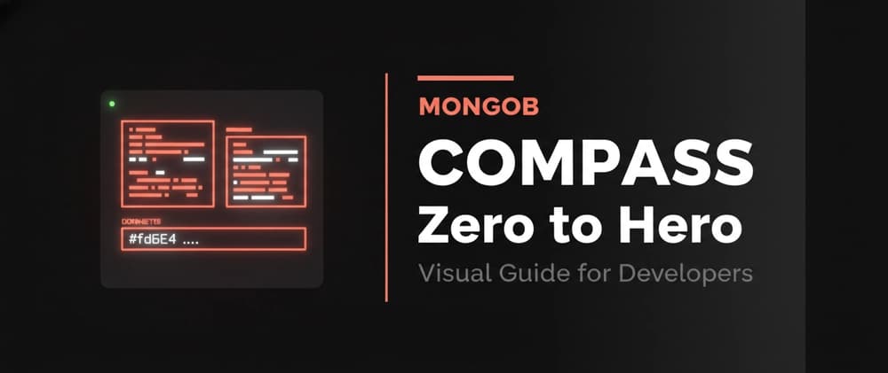 MongoDB Compass: The Complete Zero-to-Hero Guide for Developers 🧭