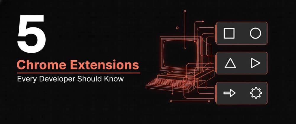 Top 5 Chrome Extensions Every Developer Should Be Using Right Now 🚀