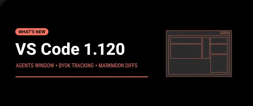 VS Code 1.120 Is Here: Agents Window, BYOK Token Tracking, and More