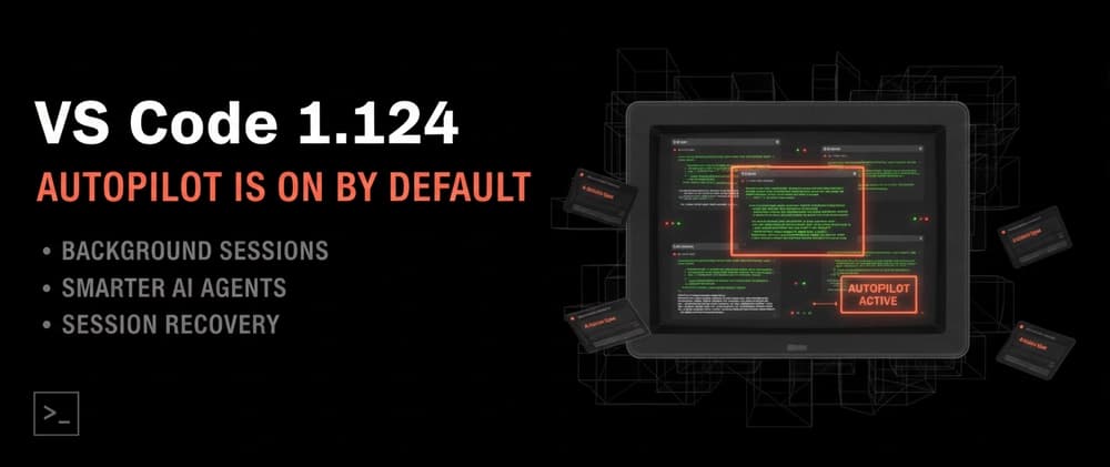 VS Code 1.124: Autopilot Is Now On by Default — Here's Everything That Changed 🚀