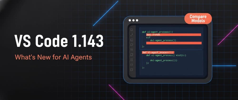 VS Code 1.143: Copilot Harness Default, Compare Models, and Other Updates Worth Knowing