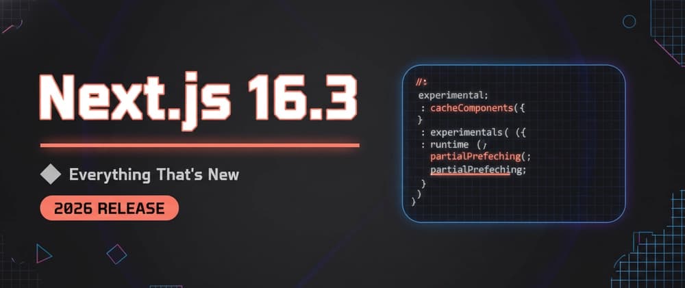 Next.js 16.3 Is Here — And It's the Biggest Update Since 16.0
