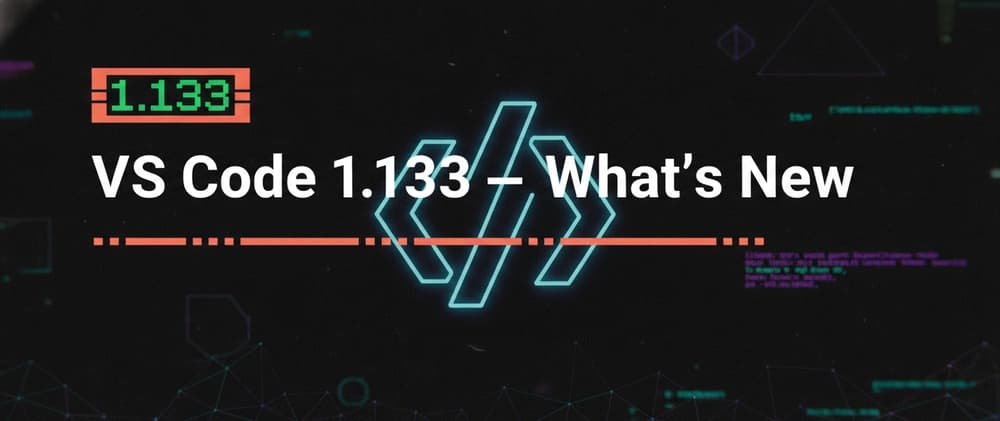 VS Code 1.133 Is Here β And These 4 New Features Will Change How You Code